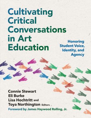 Cultivating critical conversations in art education : honoring student voice, identity, and agency