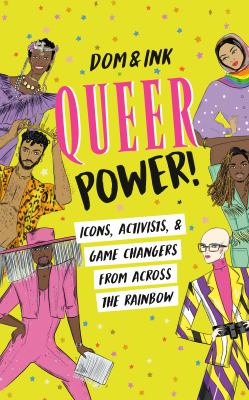 Queer power! : icons, activists & game changers from across the rainbow