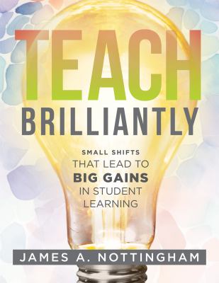 Teach brilliantly : small shifts that lead to big gains in student learning