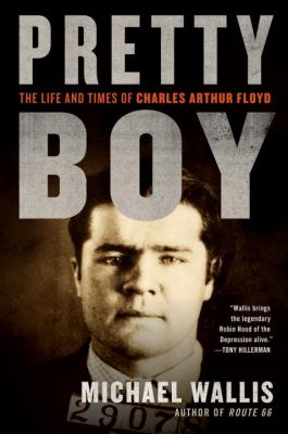 Pretty boy : the life and times of Charles Arthur Floyd