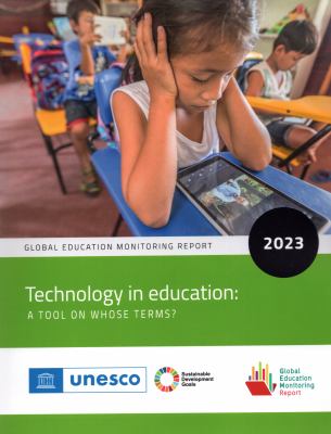 Global education monitoring report, 2023 : technology in education: a tool on whose terms?