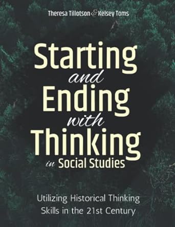 Starting and ending with thinking in social studies : utilizing historical thinking skills in the 21st century