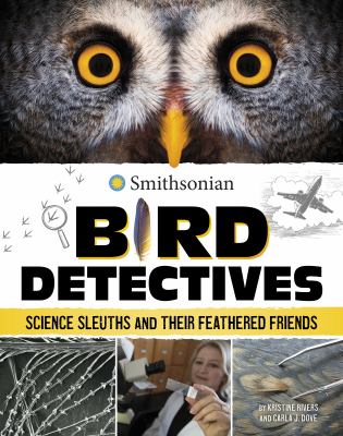 Bird detectives : science sleuths and their feathered friends