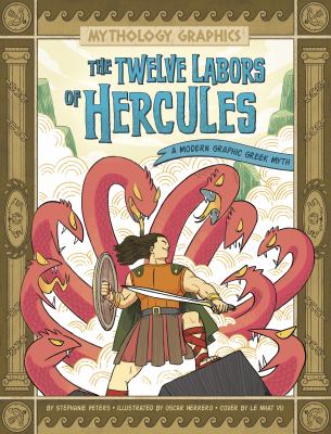 The twelve labors of Hercules : a modern graphic Greek myth