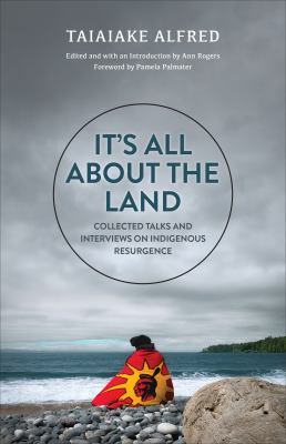 It's all about the land : collected talks and interviews on indigenous resurgence