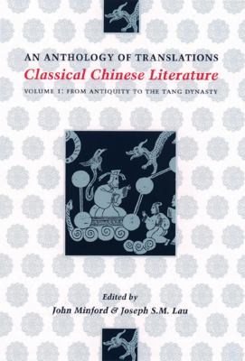 Classical Chinese literature : an anthology of translations. Vol. 1, From antiquity to the Tang Dynasty /