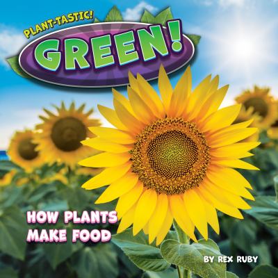 Green! : how plants make food
