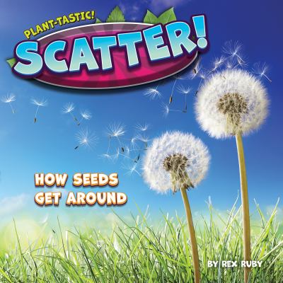 Scatter! : how seeds get around
