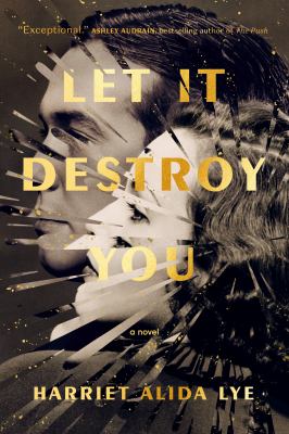 Let it destroy you : a novel