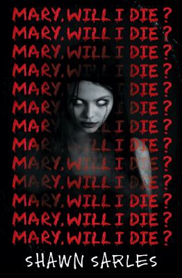 Mary, will I die?