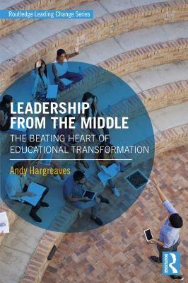 Leadership from the middle : the beating heart of educational transformation