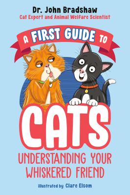 A first guide to cats : understanding your whiskered friend