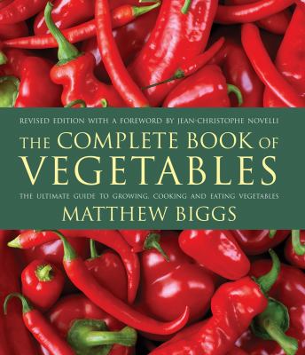 The complete book of vegetables : the ultimate guide to growing, cooking and eating vegetables