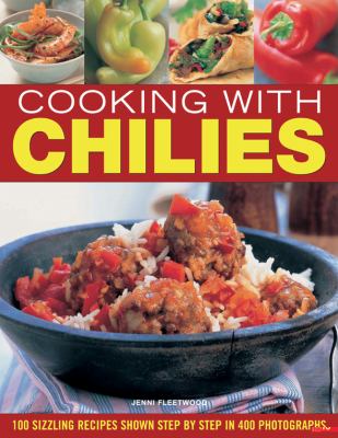 Cooking with chilies : 100 sizzling recipes shown step by step in 400 photographs