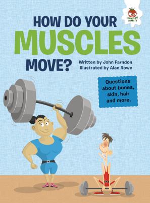 How do your muscles move? : questions about bones, skin, hair and more