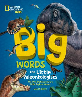 Big words for little paleontologists : the dino dictionary every little explorer needs