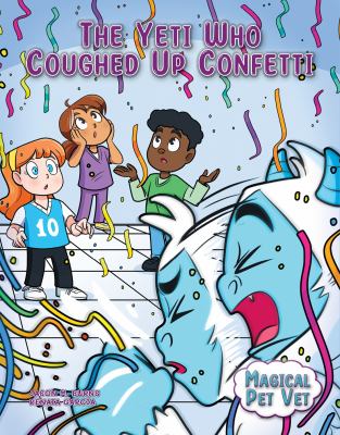 Magical pet vet. The yeti who coughed up confetti /