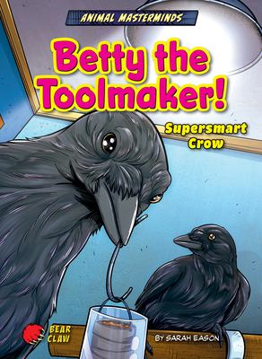 Betty the toolmaker! : supersmart crow