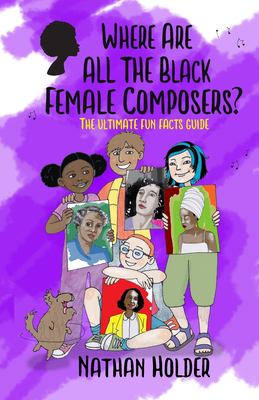 Where are all the black female composers? : the ultimate fun facts guide