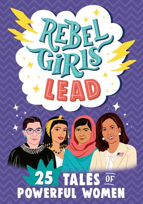 Rebel girls lead : 25 tales of powerful women