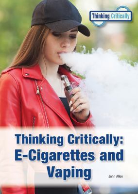 Thinking critically : e-cigarettes and vaping