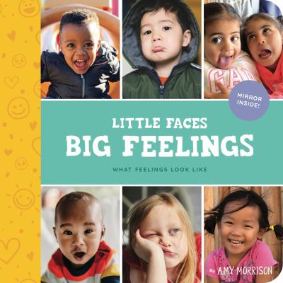 Little faces big feelings : what emotions look like