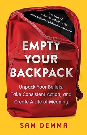 Empty your backpack : unpack your beliefs, take consistent action, and create a life of meaning