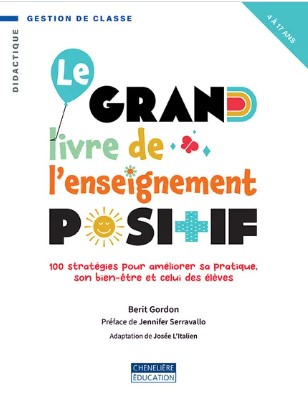 Le grand livre de l'enseignement positif : 100 stratégies pour améliorer sa pratique, son bien-être et celui des élèves