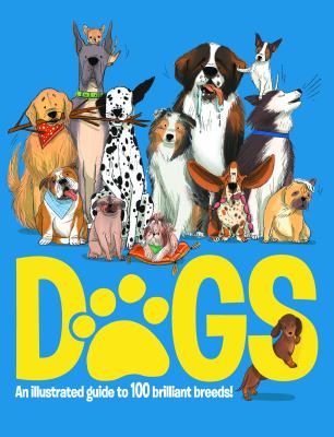 Dogs : an illustrated guide to 100 brilliant breeds