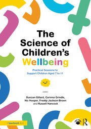 The science of children's wellbeing : practical sessions to support children aged 7 to 11