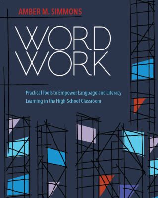 Word work : practical tools to empower language and literacy learning in the high school classroom