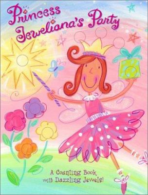 Princess Jeweliana's party : a counting book with dazzling jewels!