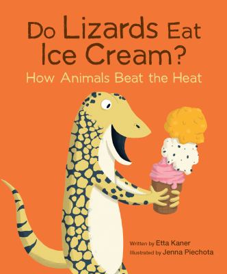 Do lizards eat ice cream? : how animals beat the heat