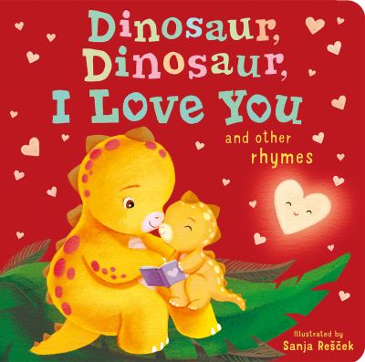 Dinosaur, dinosaur, I love you : and other rhymes