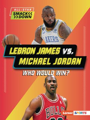 LeBron James vs. Michael Jordan : who would win?