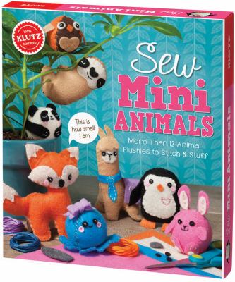 Sew mini animals : more than 12 animal plushies to stitch & stuff.