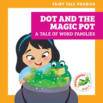 Dot and the magic pot : a tale of word families