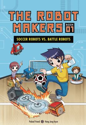The robot makers. 1, Soccer robots vs. battle robots /