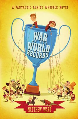 War of the world records : a Fantastic family Whipple novel