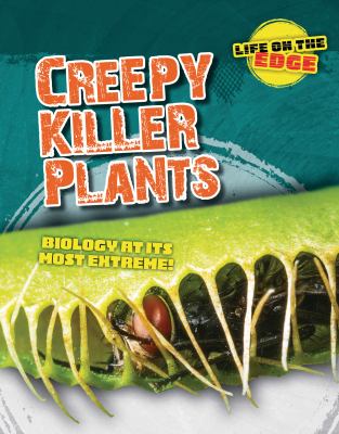 Creepy killer plants : biology at its most extreme!.