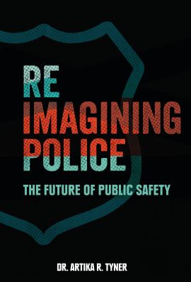 Reimagining police : the future of public safety