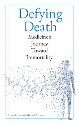 Defying death : medicine's journey toward immortality