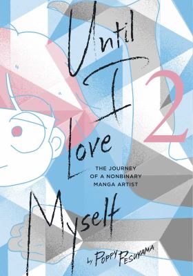 Until I love myself : the journey of a nonbinary manga artist. 2 /