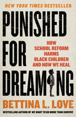 Punished for dreaming : how school reform harms Black children and how we heal