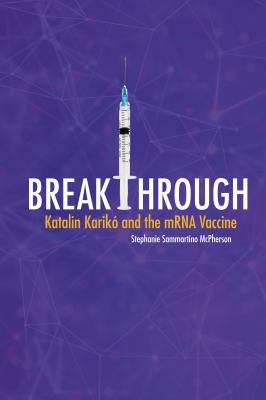 Breakthrough : Katalin Karikó and the mRNA vaccine
