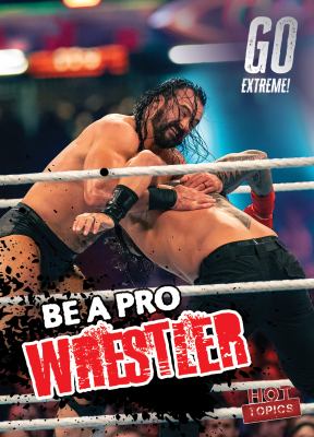 Be a pro wrestler