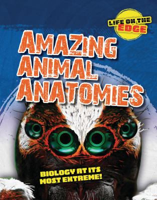 Amazing animal anatomies : biology at its most extreme!