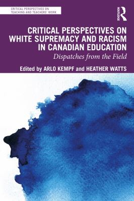 Critical perspectives on white supremacy and racism in Canadian education : dispatches from the field