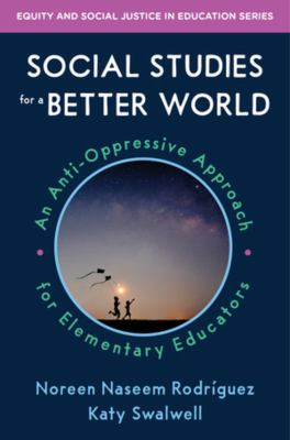 Social studies for a better world : an anti-oppressive approach for elementary educators