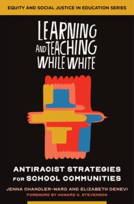 Learning and teaching while white : antiracist strategies for school communities